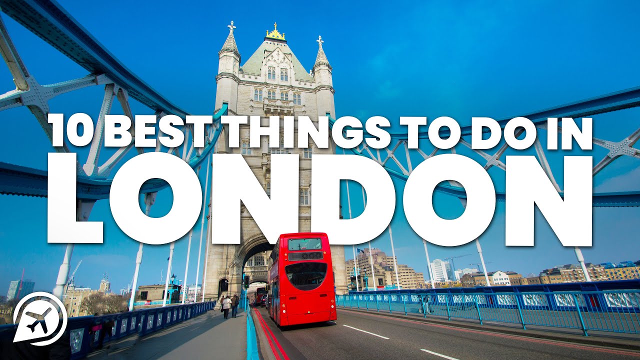 10 BEST THINGS TO DO IN LONDON