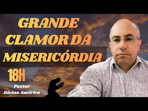 11/01/2026 ORAÇÃO DO CLAMOR DA MISERICÓRDIA COM PASTOR DIVINO AMÉRICO