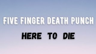 Here to Die - Five Finger Death Punch | Lyrics
