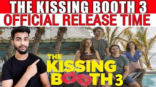 The Kissing Booth 3 Release Time | The Kissing Booth Season 3 Release Time | Netflix