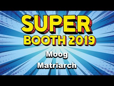 Moog Matriarch Synthesizer Demo - Superbooth 19