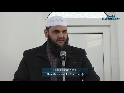 Hanefit e sotit dhe Ebu Hanifja [HUTBE] - Hoxhë Llukman Neziri