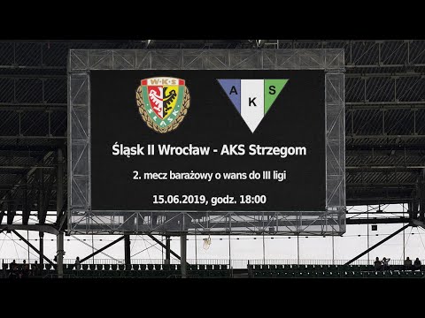 Śląsk II Wrocław - AKS Strzegom (2. mecz barażowy o III ligę) - 15.06.2019