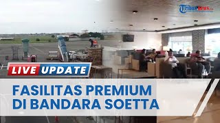 Bandara Soekarno-Hatta Buka Fasilitas Ruang Tunggu Premium, Promo Harga Mulai Rp 99 Ribu