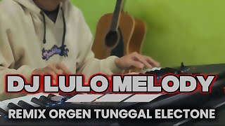 Download lagu DJ MELODY LULO REMIX ORGEN TUNGGAL TERBARU 🎹 mp3