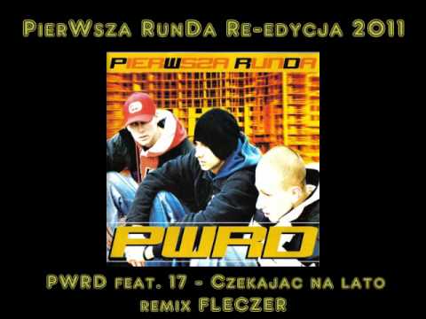 PWRD feat. 17 - Czekając na lato - remix Fleczer (PierWsza RunDa Re-edycja)