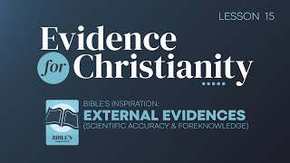 15. Bibles Inspiration: External Evidences (Scientific Accuracy) | Evidence For Christianity