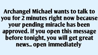 🧾Archangel Michael wants to talk to you for 2 minutes right now because your pending miracle has b..