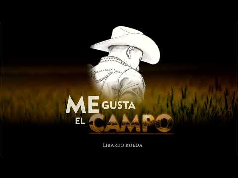 LIBARDO RUEDA / ME GUSTA EL CAMPO. (AUDIO)