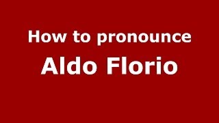 How to pronounce Aldo Florio