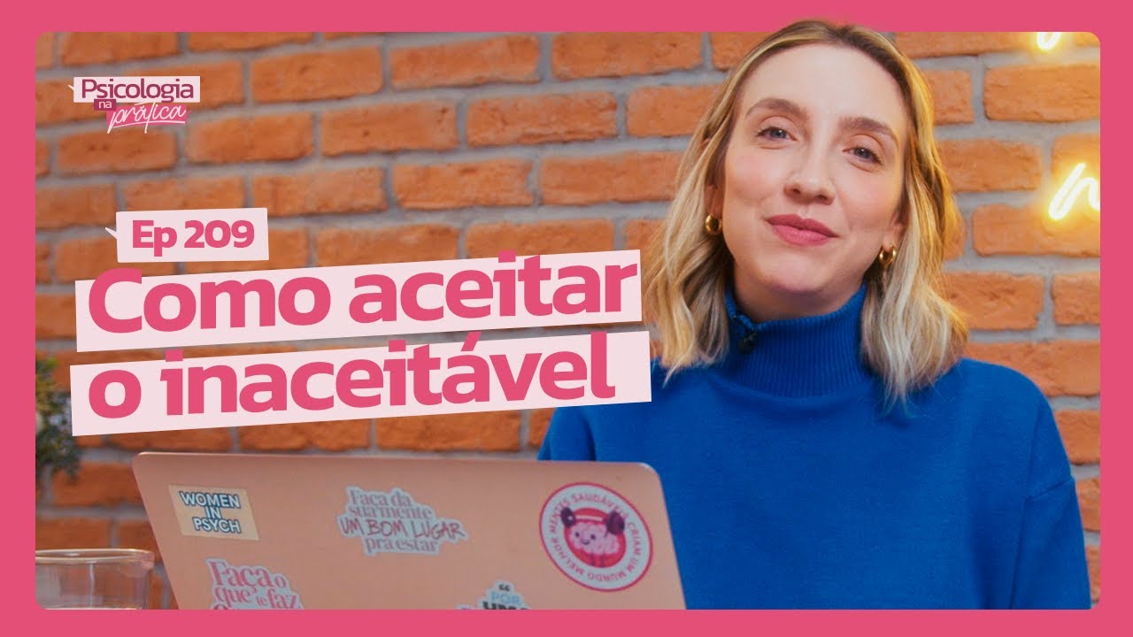 COMO LIDAR COM O QUE NÃO PODEMOS MUDAR | Psicologia na Prática