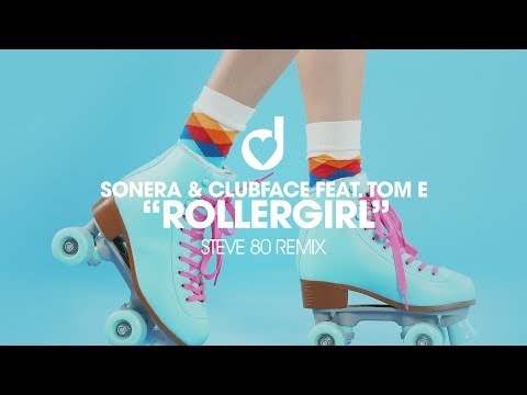 Sonera & Clubface feat. Tom E. – Rollergirl (Steve 80 Remix)
