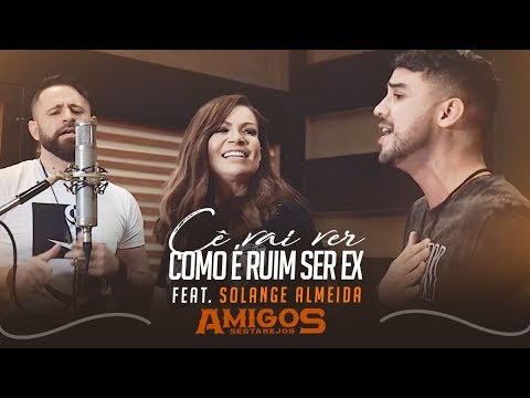 Amigos Sertanejos feat.  Solange Almeida - Cê Vai Ver Como É Ruim Ser Ex (Videoclipe Oficial)