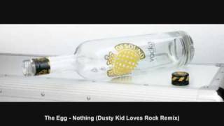 The Egg - Nothing (Dusty Kid Loves Rock Remix)