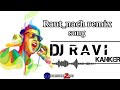 Raut Nach  Remix Song//DJ RAVI KANKER/DJ SAGAR KANKER