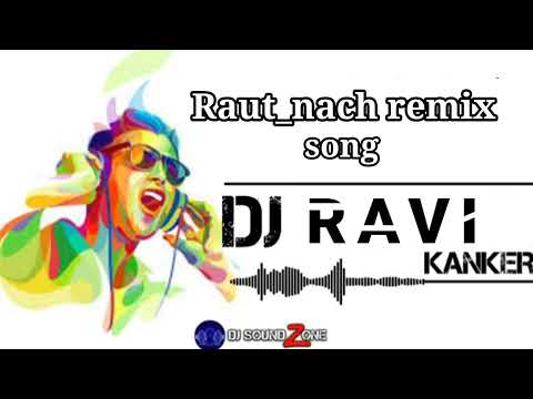 Raut Nach  Remix Song//DJ RAVI KANKER/DJ SAGAR KANKER