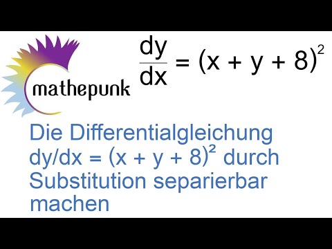 Die Differentialgleichung  dy/dx = (x + y + 8)²  durch Substitution separierbar machen