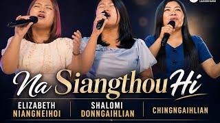 Download lagu Na Siangthou Hi - Chingngaihlian I Elizabeth Niangneihoi I Sholomi Donngaihlian mp3