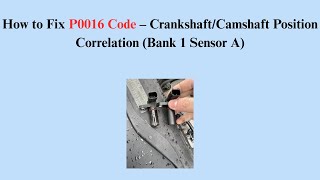 How to Fix P0016 Code – Crankshaft/Camshaft Position Correlation (Bank 1 Sensor A)