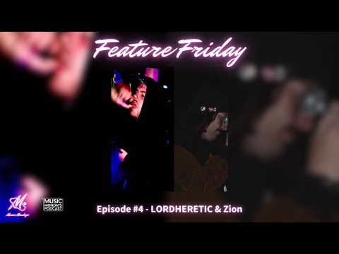 Episode 4 | Feature Friday - LORDHERETIC & Zion