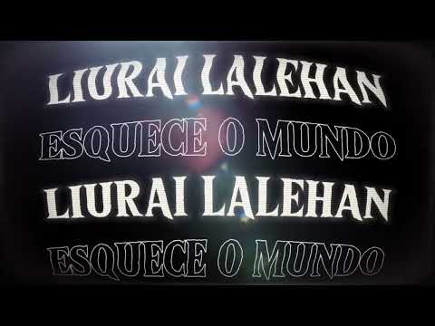 Liurai lalehan_X_Esquece o mundo (Pedro Mashup)