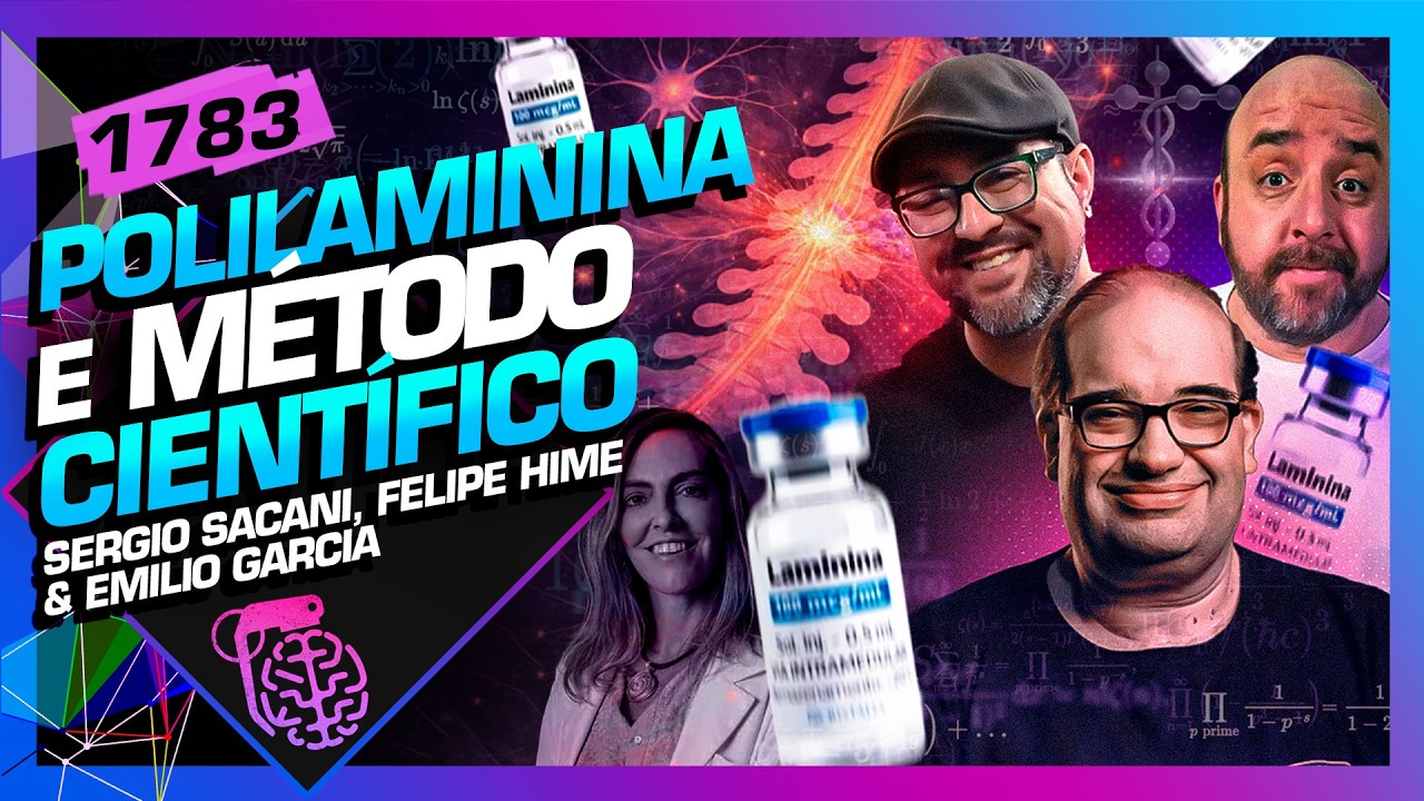 POLILAMININA E MÉTODO CIENTÍFICO: HIME, EMÍLIO GARCIA, SACANI - Inteligência Ltda. Podcast #1783