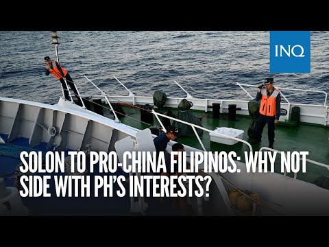 Solon to pro-China Filipinos: Why not side with PH’s interests?