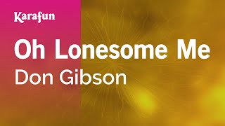 Oh Lonesome Me - Don Gibson | Karaoke Version | KaraFun