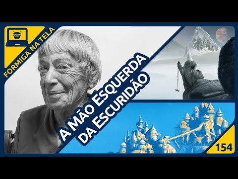 A Mão Esquerda da Escuridão | Formiga na Tela 154 - Formiga Elétrica
