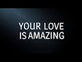 Your Love Is Amazing