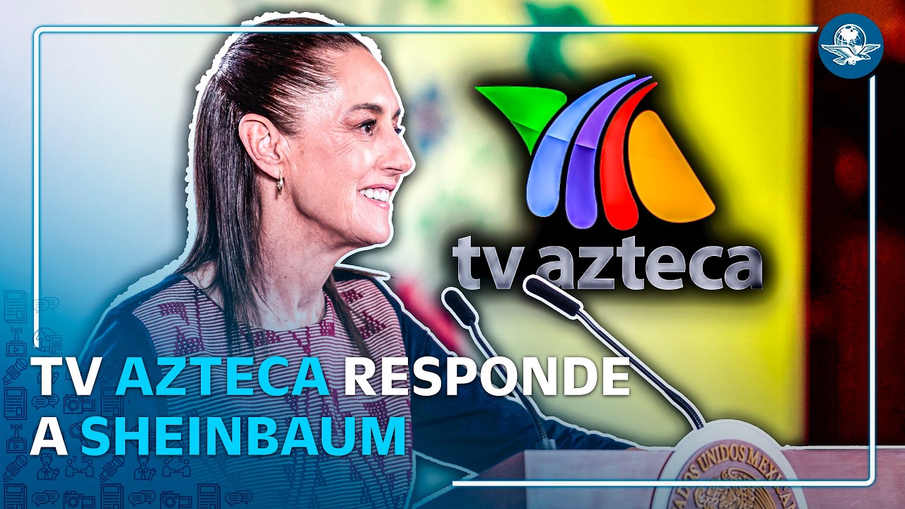 TV Azteca acusa censura de Sheinbaum tras llamado a no ver la televisora