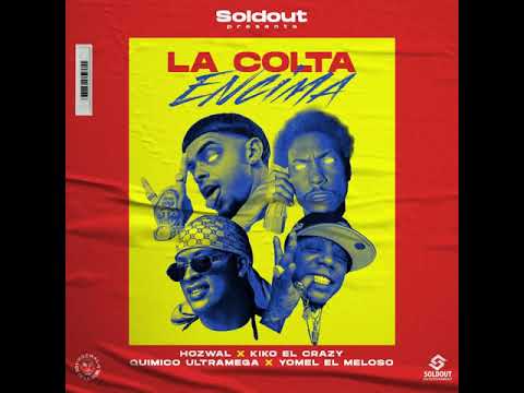 La Colta Encima - Hozwal Ft. Kiko El Crazy  Quimico Ultramega y Yomel El Meloso