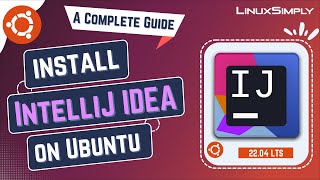 How to Install IntelliJ IDEA on Ubuntu 22.04 LTS | LinuxSimply