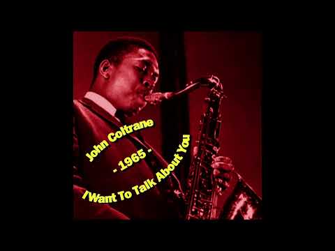 John Coltrane Quartet - I Want To Talk About You (1965-04-02, The Half Note Club, New York, NY)
