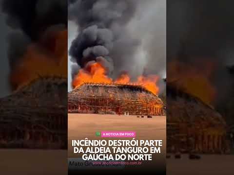 Incêndio destrói parte da aldeia Tanguro em Gaúcha do Norte