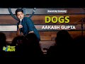 Dogs | Stand-Up Comedy by Aakash Gupta