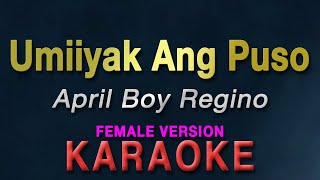 Umiiyak Ang Puso - April Boy Regino / Angeline Quinto &quot;FEMALE KEY&quot; | KARAOKE