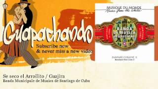 Banda Municipale de Musica de Santiago de Cuba - Se seco el Arrollito / Guajira - Guapachando