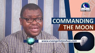 COMMANDING THE MOON -July Practical Prayer Assignment