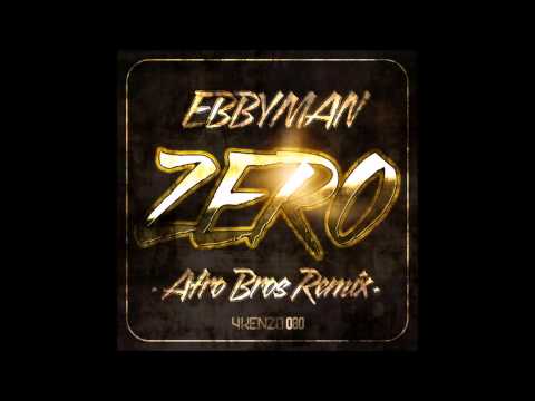 Ebbyman - Zero (Afro Bros Remix) RELEASE JUNE 19th @ 4KENZO RECORDINGS
