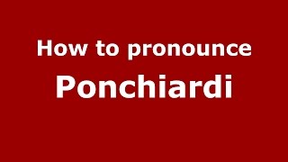 How to pronounce Ponchiardi