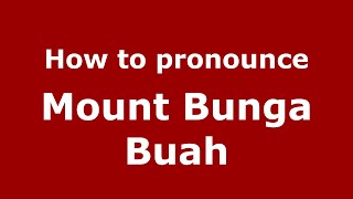 How to pronounce Mount Bunga Buah