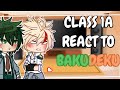 Class 1A React To Bakudeku ️ ️ Mha Bkdk
