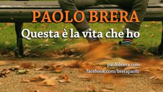 Paolo Brera - Questa è la vita che ho