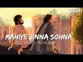 Mahiye Jinna Sohna (Slowed + Reverb) | Darshan Raval | Dard | SS Lofi