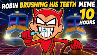 Robin Brushing His Teeth Meme 10 Hours