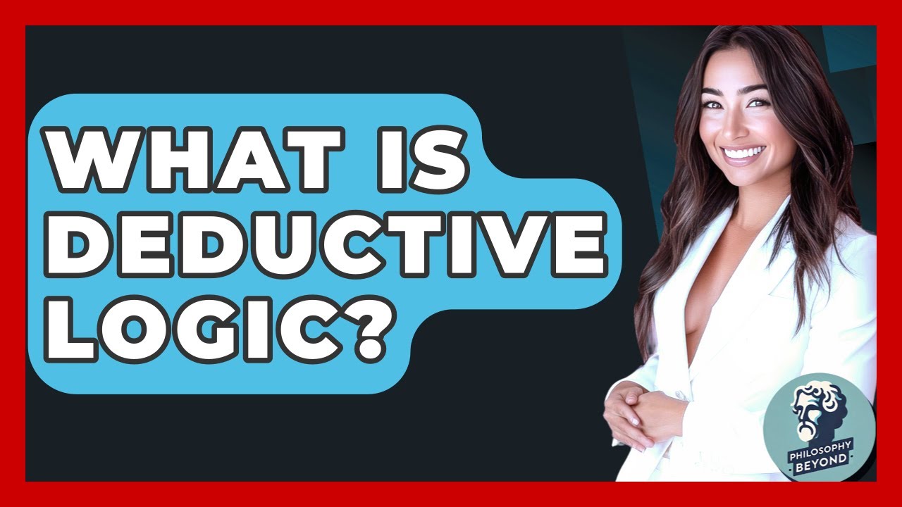 What Is Deductive Logic? - Philosophy Beyond