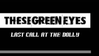 These Green Eyes-Last Call at the Dolly