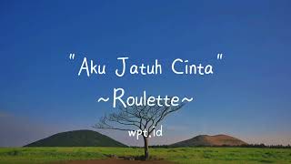 Download lagu Aku Jatuh Cinta ~ Roulette Lirik mp3 Download lagu Aku Jatuh Cinta ~ Roulette Lirik mp3