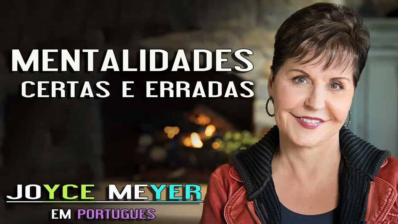Joyce Meyer - Mentalidades Certas e Erradas